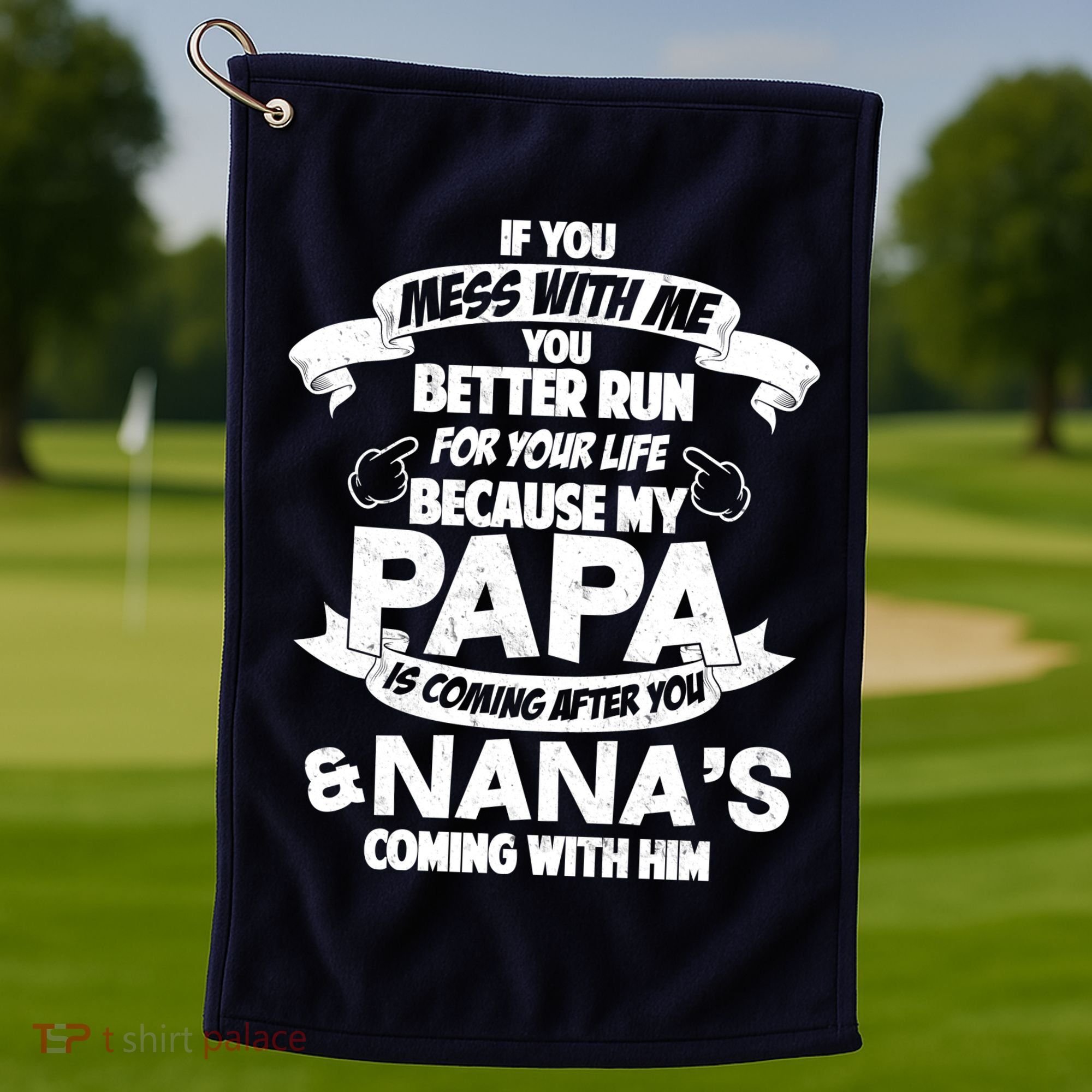 If You Mess With Papa You Better Run For Your Life Golf Towel