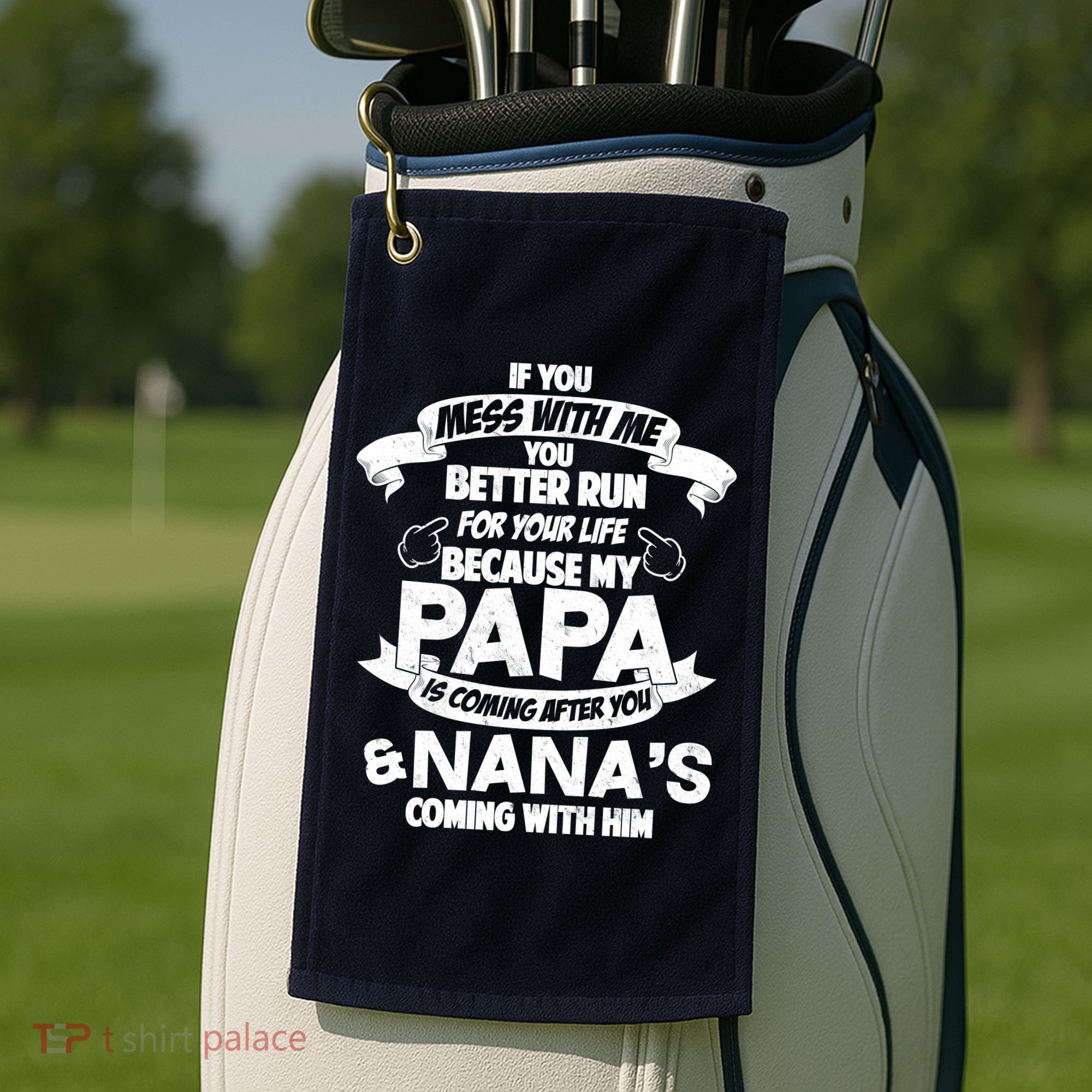 If You Mess With Papa You Better Run For Your Life Golf Towel