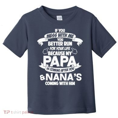 If You Mess With Papa You Better Run For Your Life Toddler T-Shirt