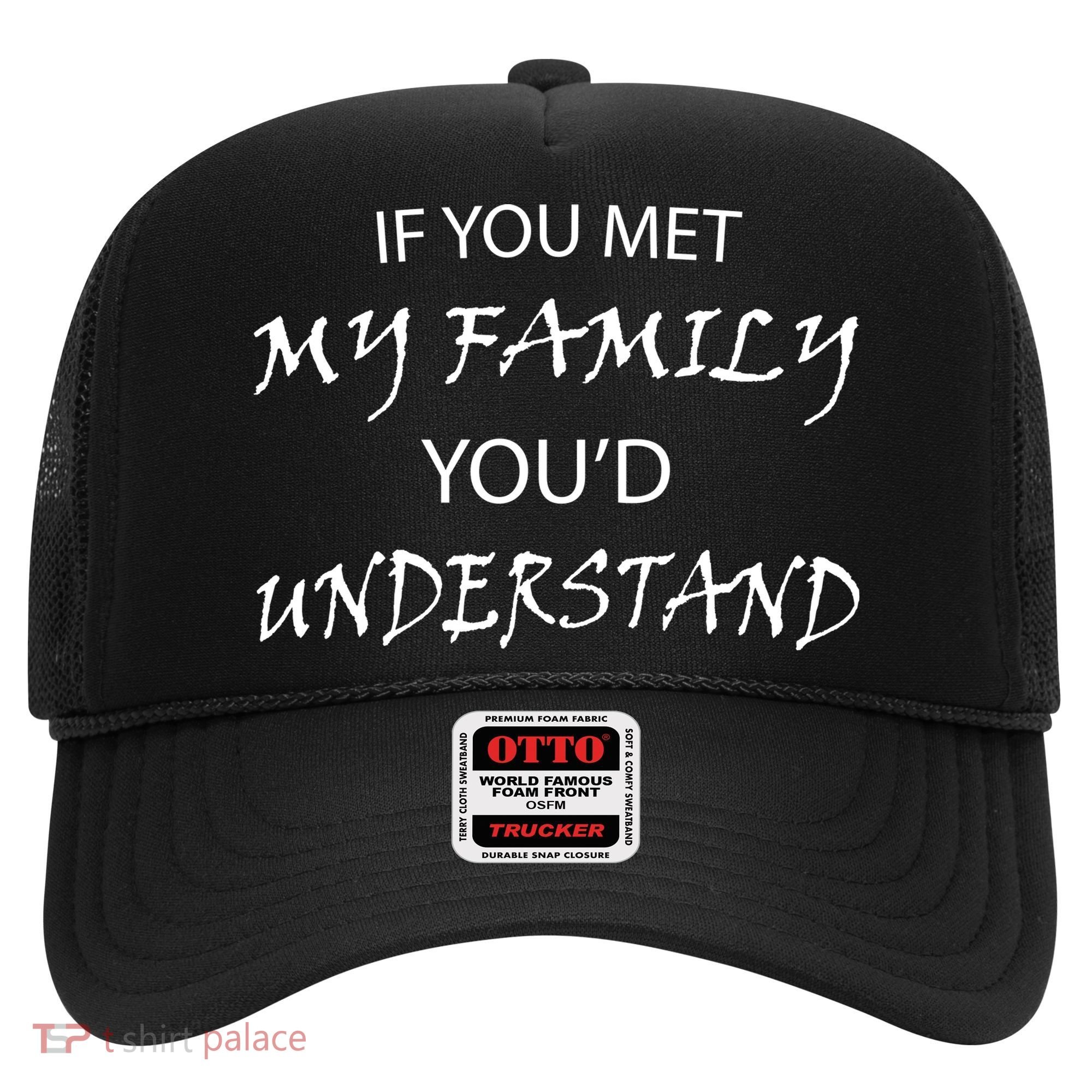 If You Met My Family You'd Understand Hat