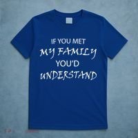 If You Met My Family You'd Understand T-Shirt thumb 5