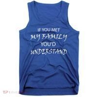 If You Met My Family You'd Understand Tank Top thumb 0