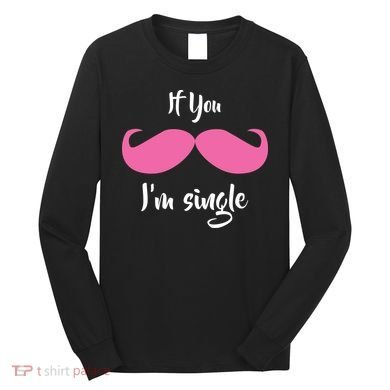 If You Moustache I'm Single Valentine's Day Long Sleeve Shirt