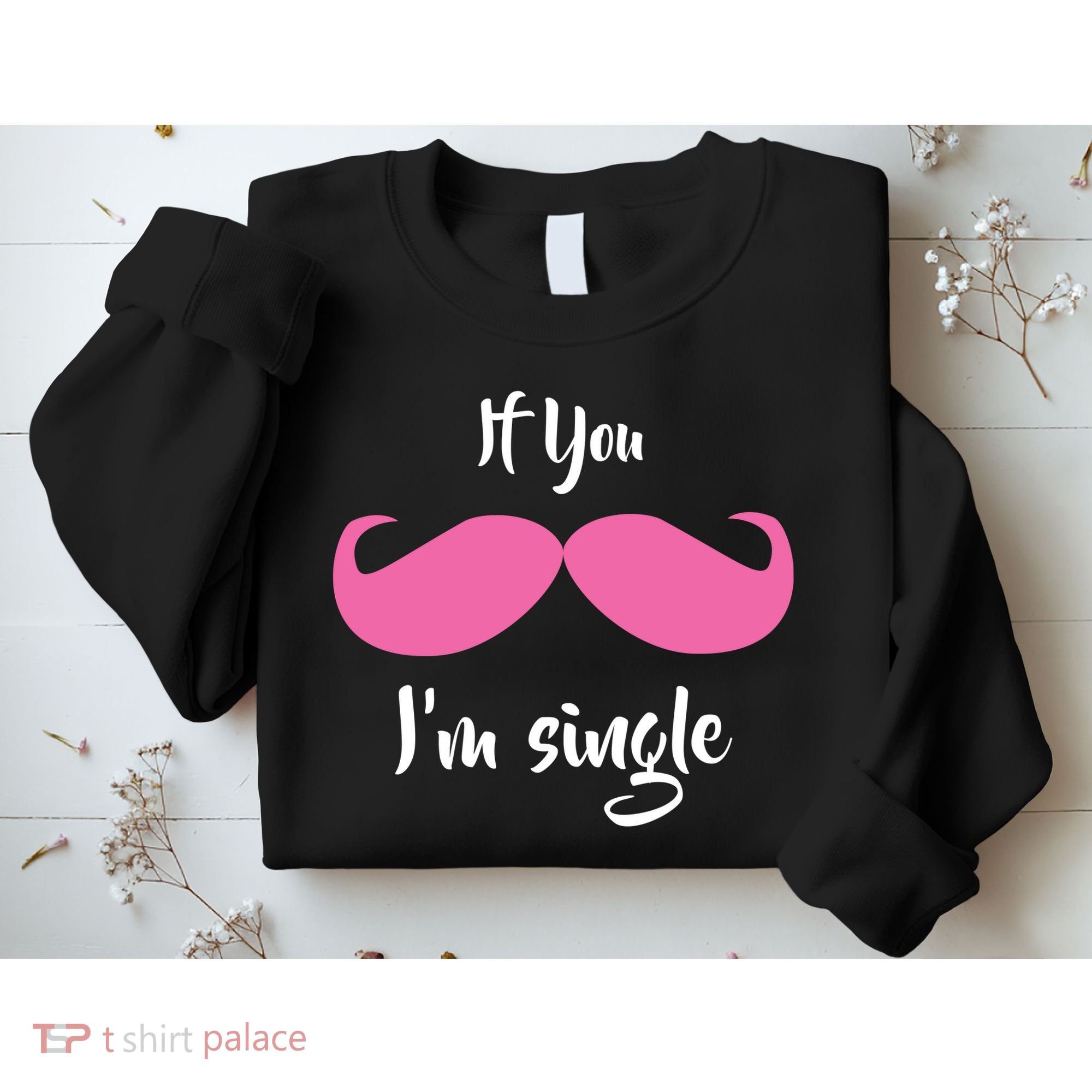 If You Moustache I'm Single Valentine's Day Sweatshirt