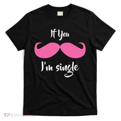 If You Moustache I'm Single Valentine's Day T-Shirt