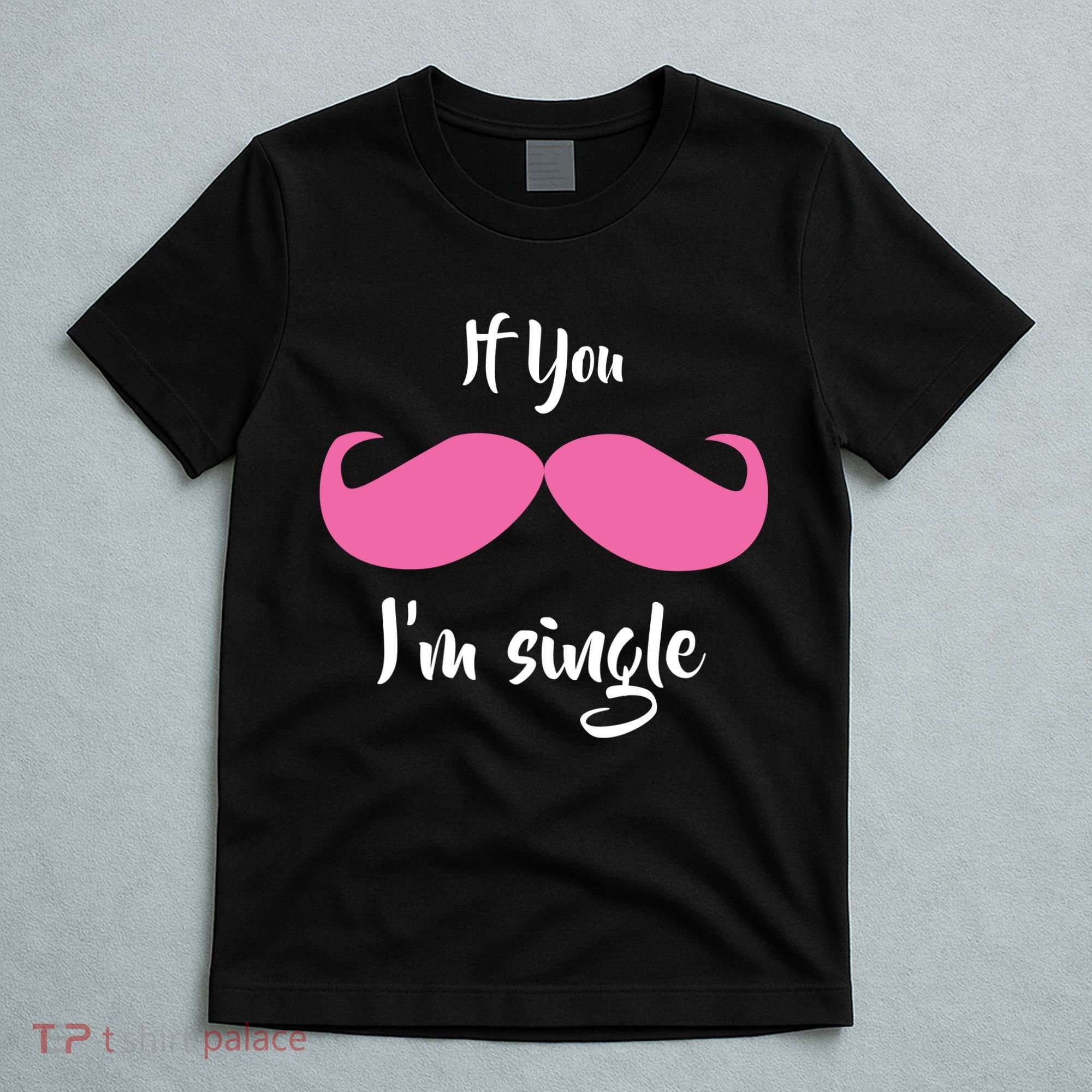 If You Moustache I'm Single Valentine's Day T-Shirt