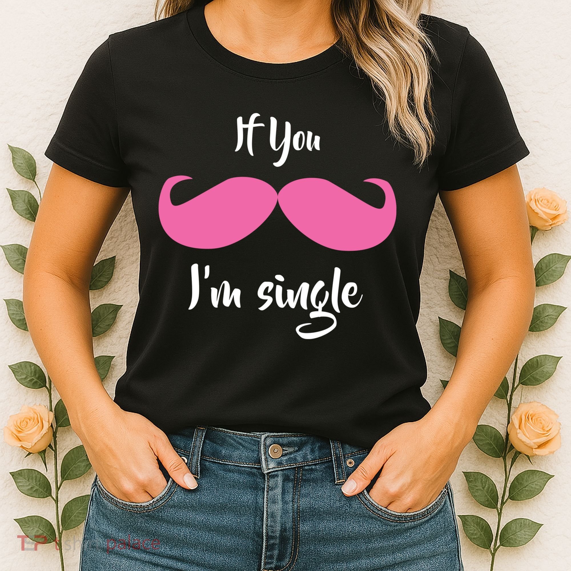 If You Moustache I'm Single Valentine's Day Women's T-Shirt