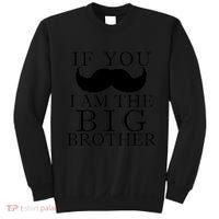 If You Must Ask Moustache I am the Big Brother Sweatshirt thumb 0
