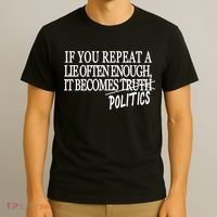 If You Repeat A Lie Often Enough It Becomes Politics T-Shirt thumb 3