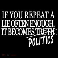 If You Repeat A Lie Often Enough It Becomes Politics T-Shirt thumb 7