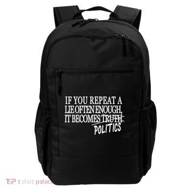 If You Repeat A Lie Often Enough It Becomes Politics Backpack