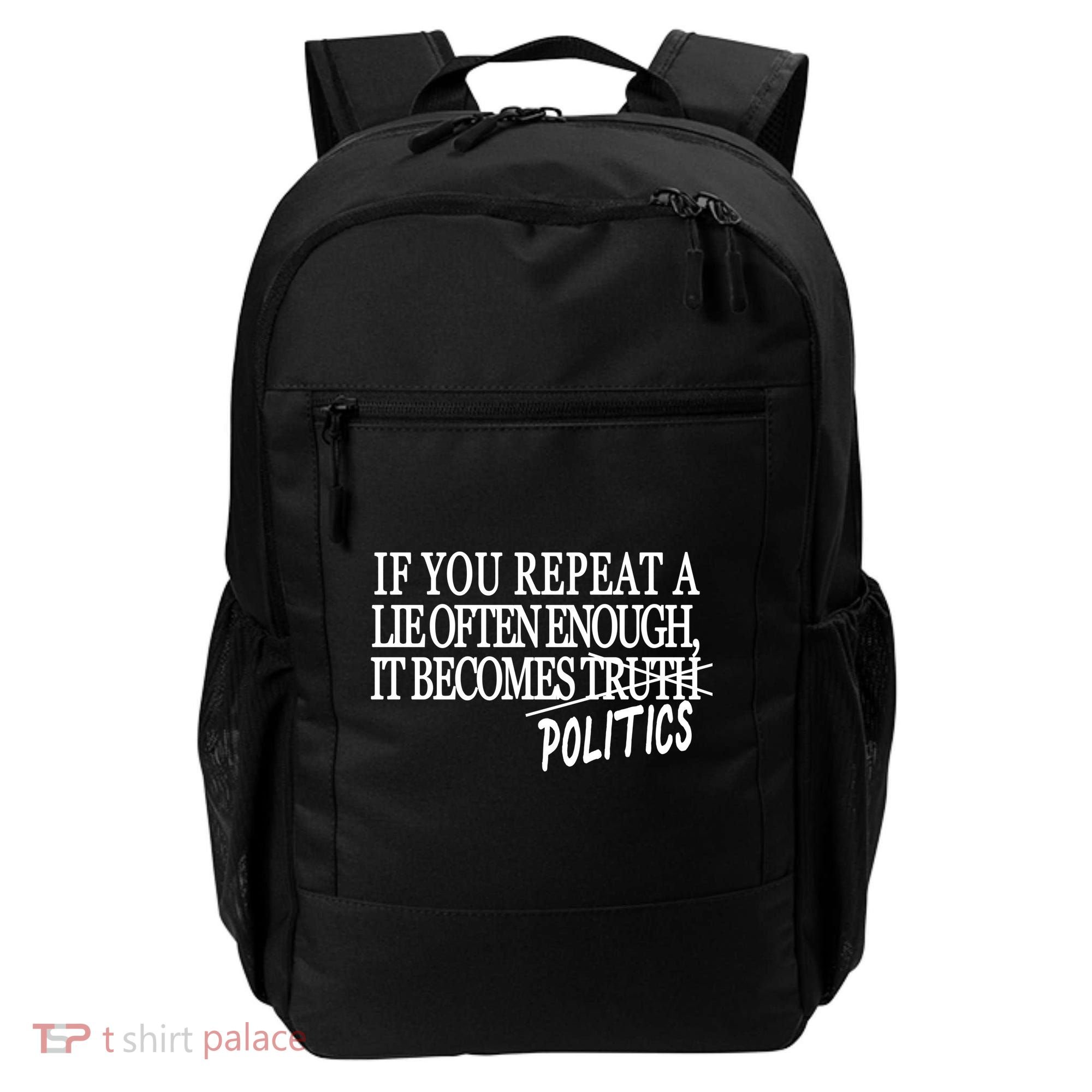 If You Repeat A Lie Often Enough It Becomes Politics Backpack