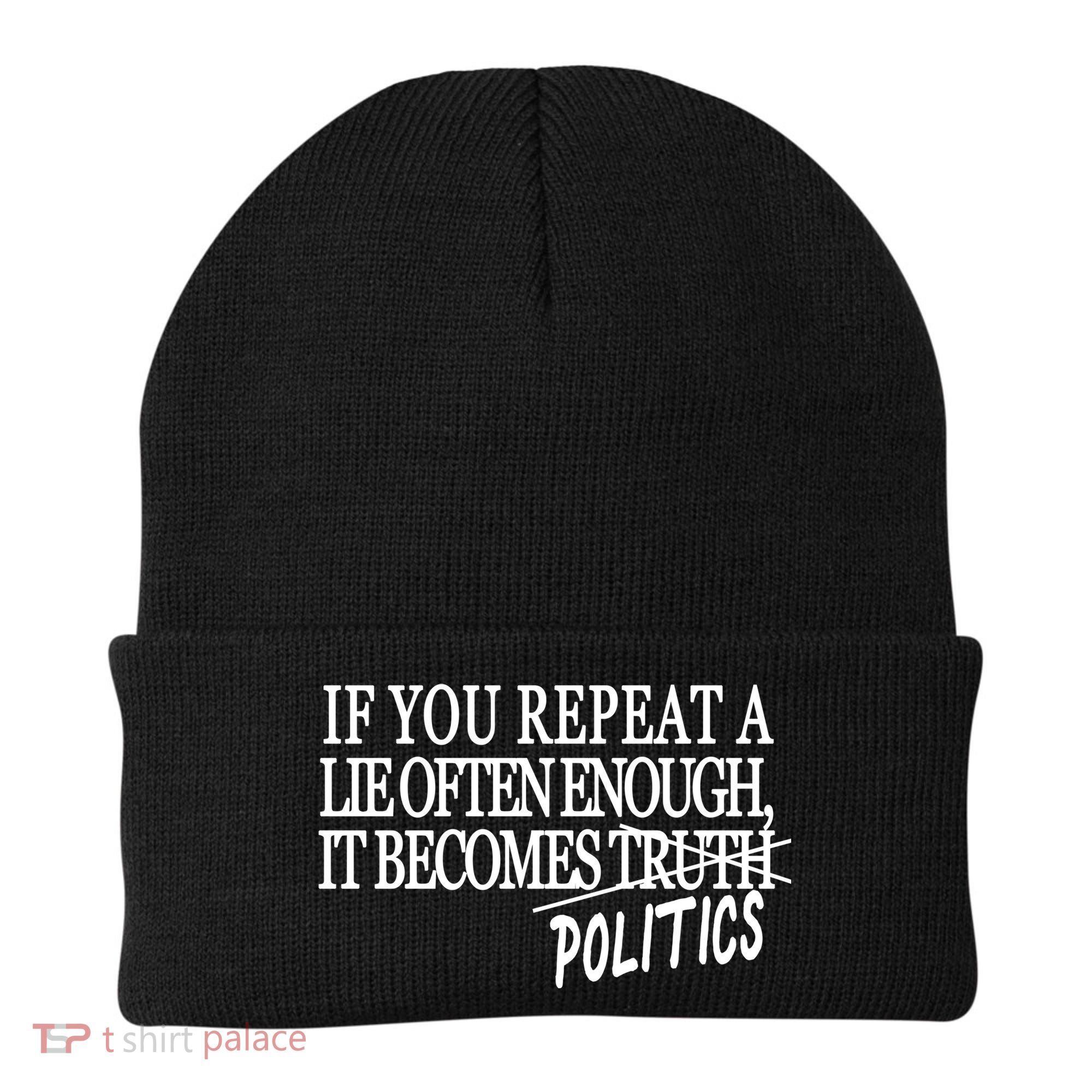 If You Repeat A Lie Often Enough It Becomes Politics Beanie