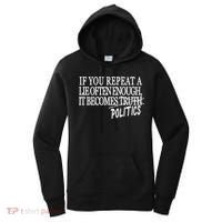 If You Repeat A Lie Often Enough It Becomes Politics Women's Hoodie thumb 0