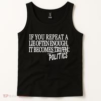 If You Repeat A Lie Often Enough It Becomes Politics Tank Top thumb 2