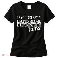If You Repeat A Lie Often Enough It Becomes Politics Women's T-Shirt thumb 0