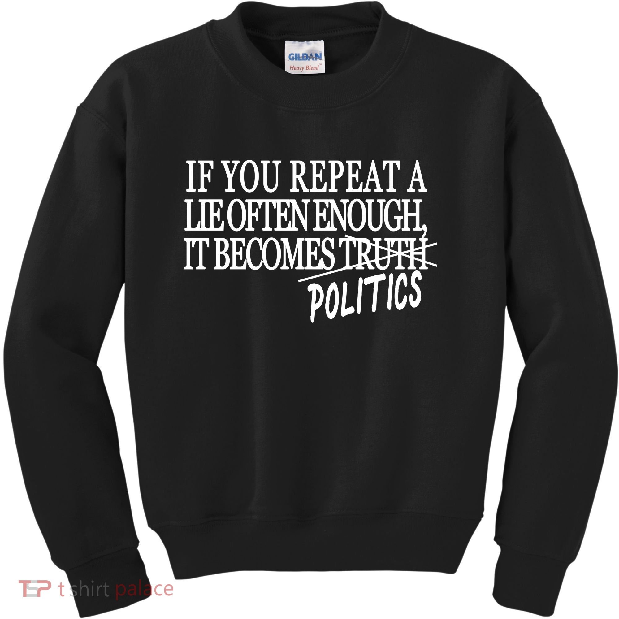 If You Repeat A Lie Often Enough It Becomes Politics Kids Sweatshirt