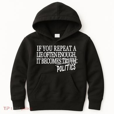 If You Repeat A Lie Often Enough It Becomes Politics Kids Hoodie