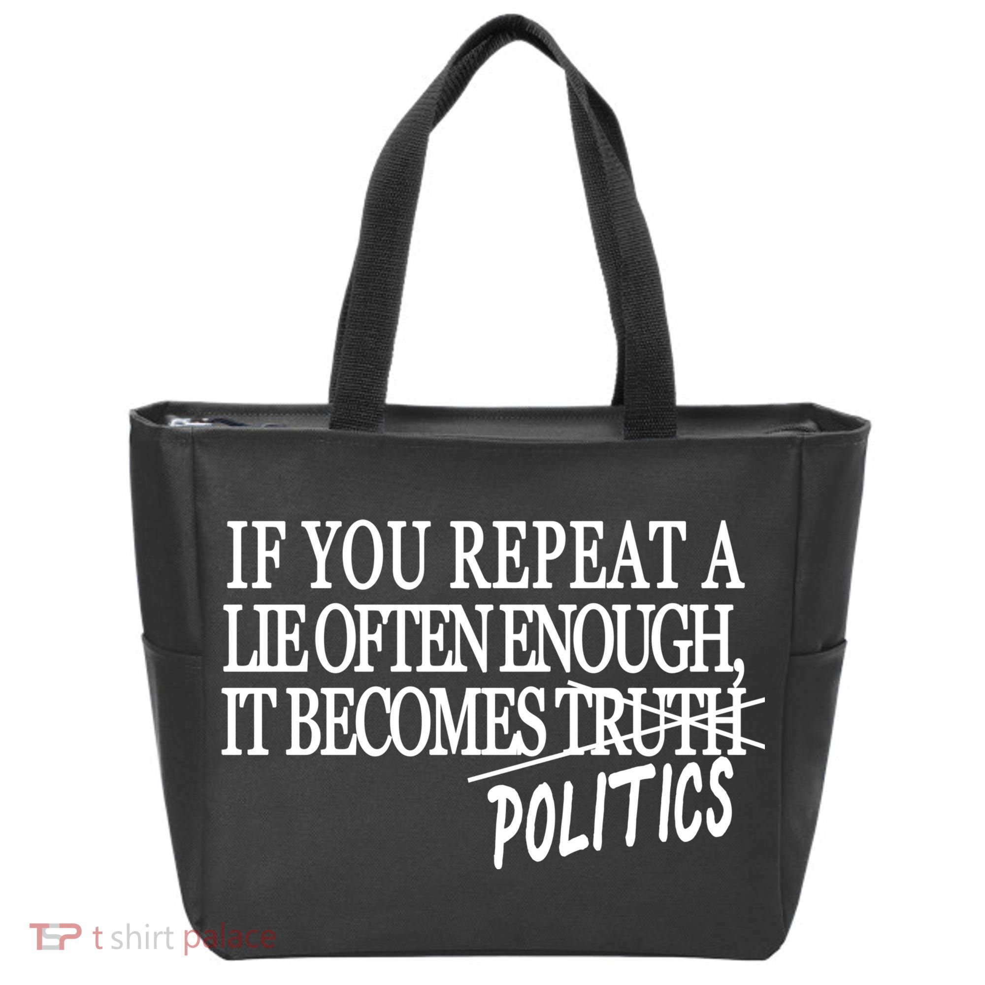 If You Repeat A Lie Often Enough It Becomes Politics Tote Bag