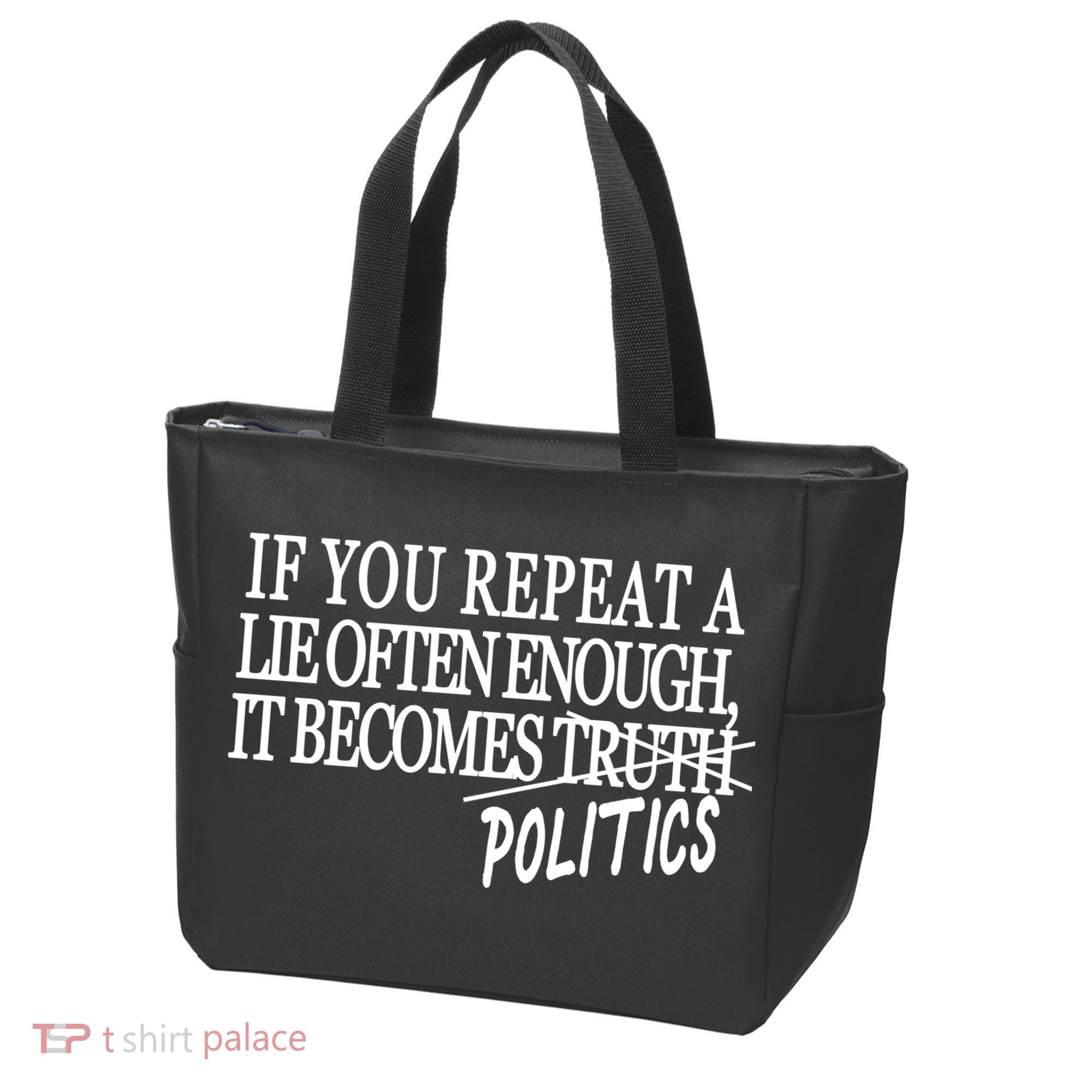 If You Repeat A Lie Often Enough It Becomes Politics Tote Bag