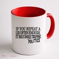 If You Repeat A Lie Often Enough It Becomes Politics Coffee Mug thumb 1