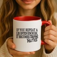 If You Repeat A Lie Often Enough It Becomes Politics Coffee Mug thumb 3