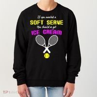 If You Wanted A Soft Server You Should've Got Ice Cream   Women's Sweatshirt thumb 0