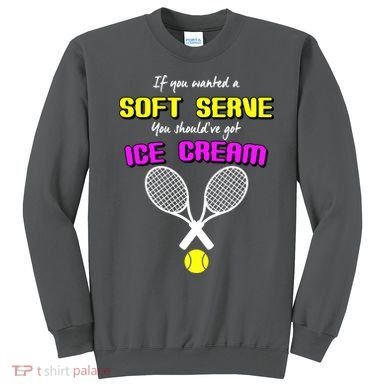 If You Wanted A Soft Server You Should've Got Ice Cream   Sweatshirt