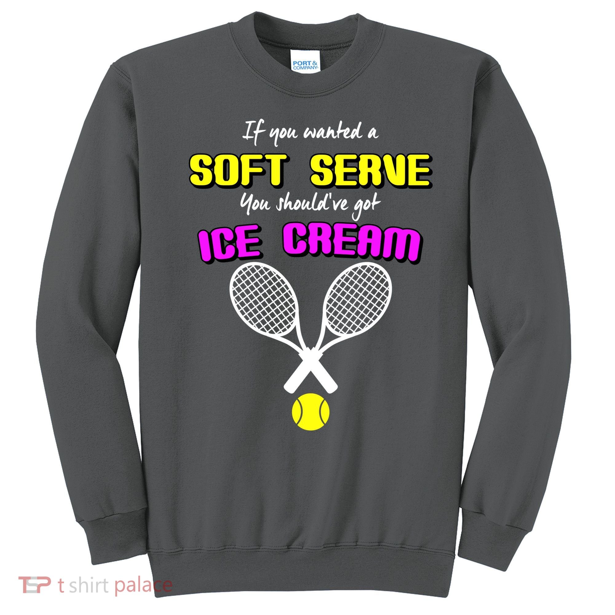 If You Wanted A Soft Server You Should've Got Ice Cream   Sweatshirt