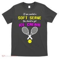 If You Wanted A Soft Server You Should've Got Ice Cream   T-Shirt thumb 0