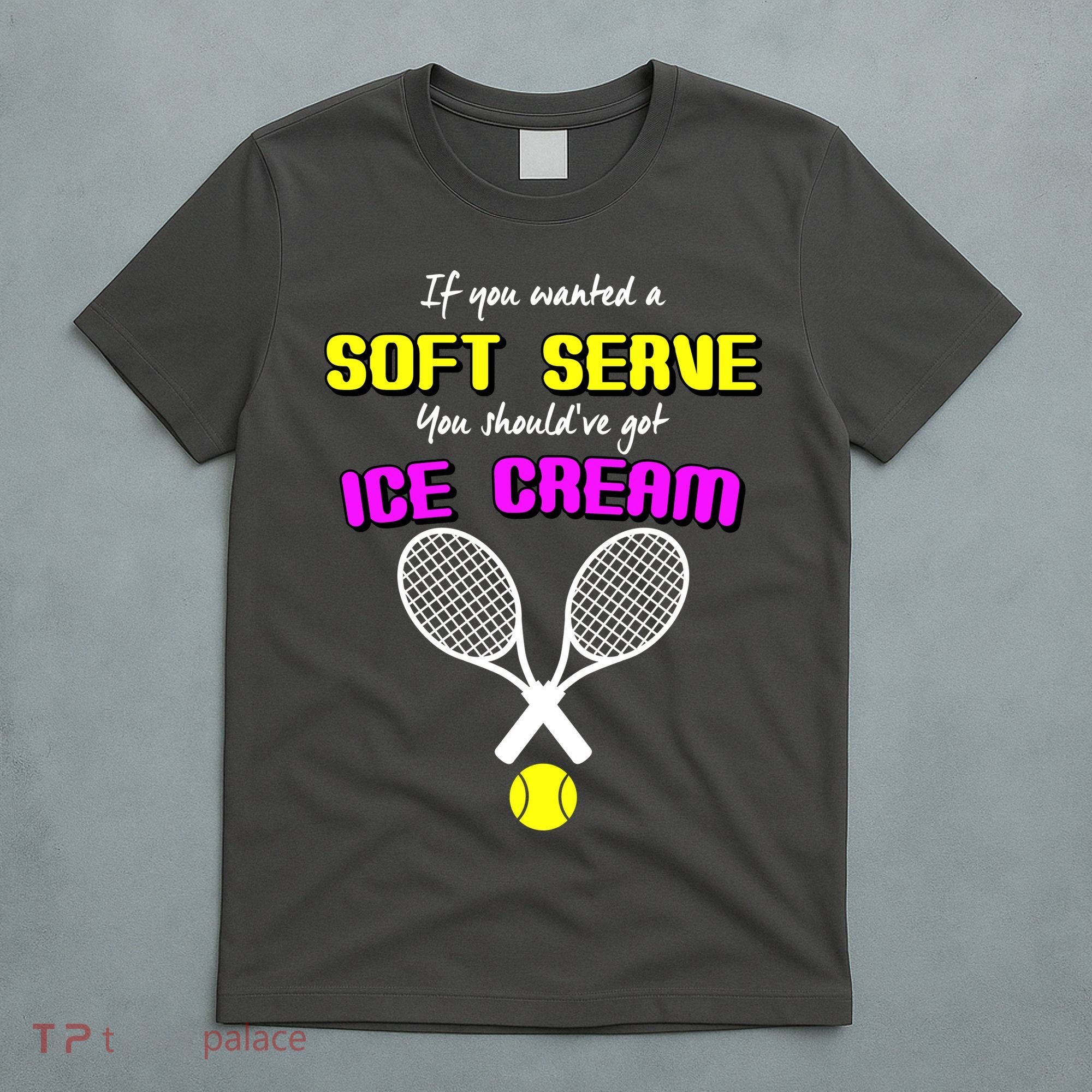If You Wanted A Soft Server You Should've Got Ice Cream   T-Shirt