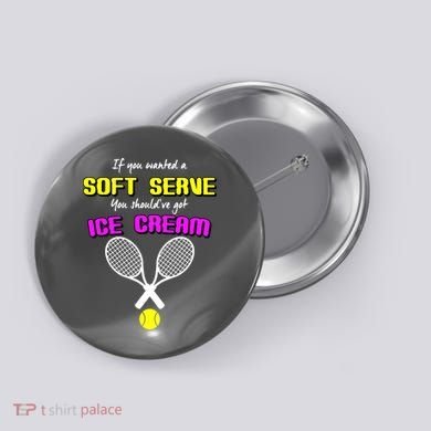 If You Wanted A Soft Server You Should've Got Ice Cream   Button