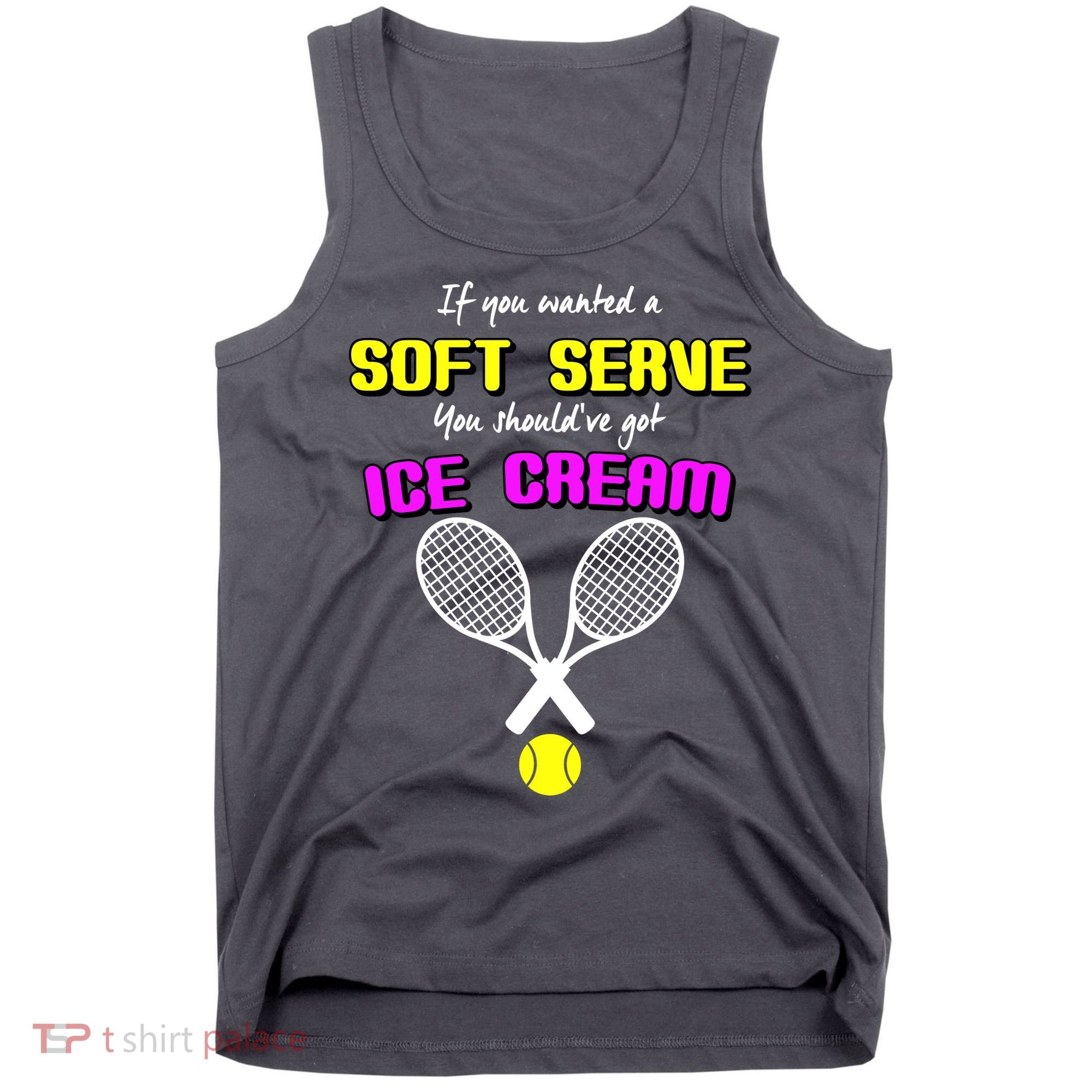 If You Wanted A Soft Server You Should've Got Ice Cream   Tank Top