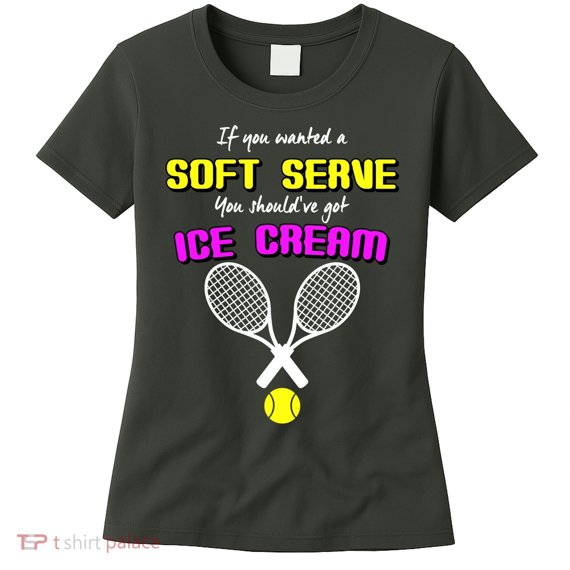 If You Wanted A Soft Server You Should've Got Ice Cream   Women's T-Shirt