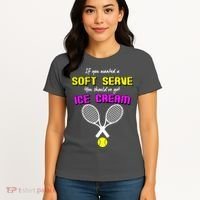 If You Wanted A Soft Server You Should've Got Ice Cream   Women's T-Shirt thumb 4