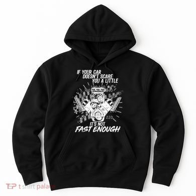 If Your Car Never Scares You t's Not Fast Enough  Hoodie