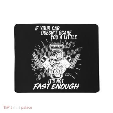 If Your Car Never Scares You t's Not Fast Enough  Mousepad