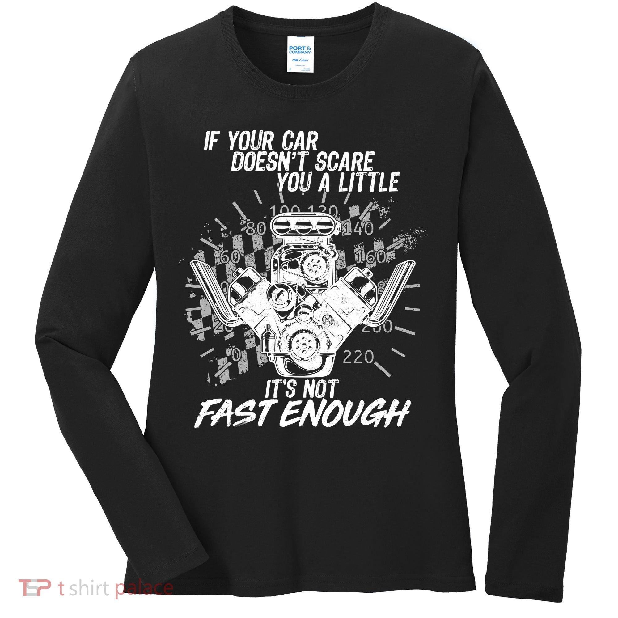 If Your Car Never Scares You t's Not Fast Enough  Women's Long Sleeve Shirt