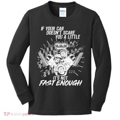 If Your Car Never Scares You t's Not Fast Enough  Kids Long Sleeve Shirt