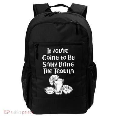 If You're Going To Be Salty Bring The Tequila Backpack