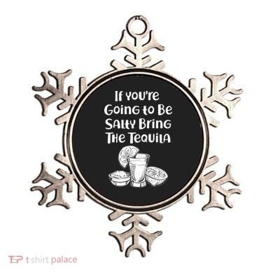If You're Going To Be Salty Bring The Tequila Ornament