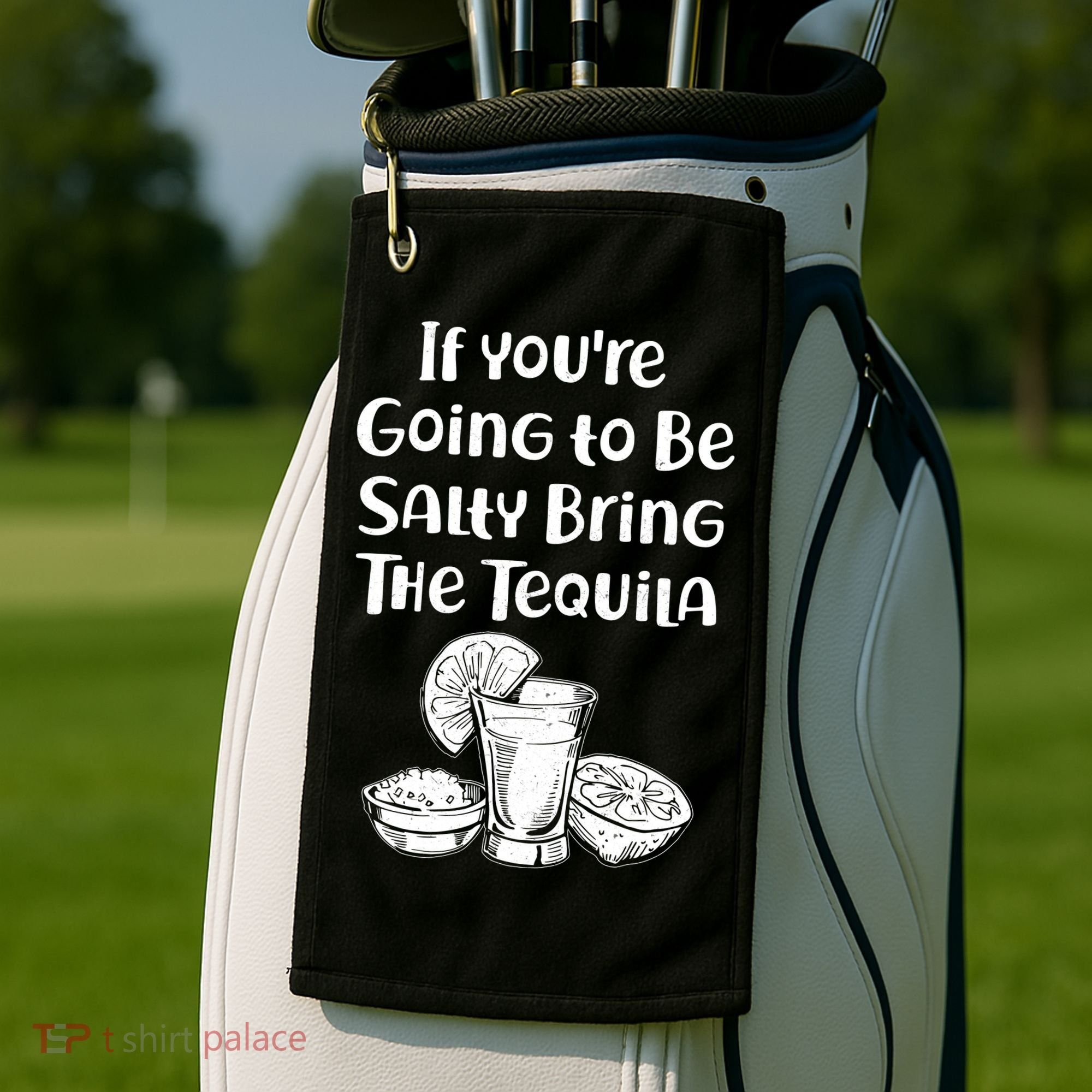If You're Going To Be Salty Bring The Tequila Golf Towel