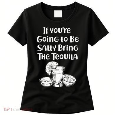 If You're Going To Be Salty Bring The Tequila Women's T-Shirt