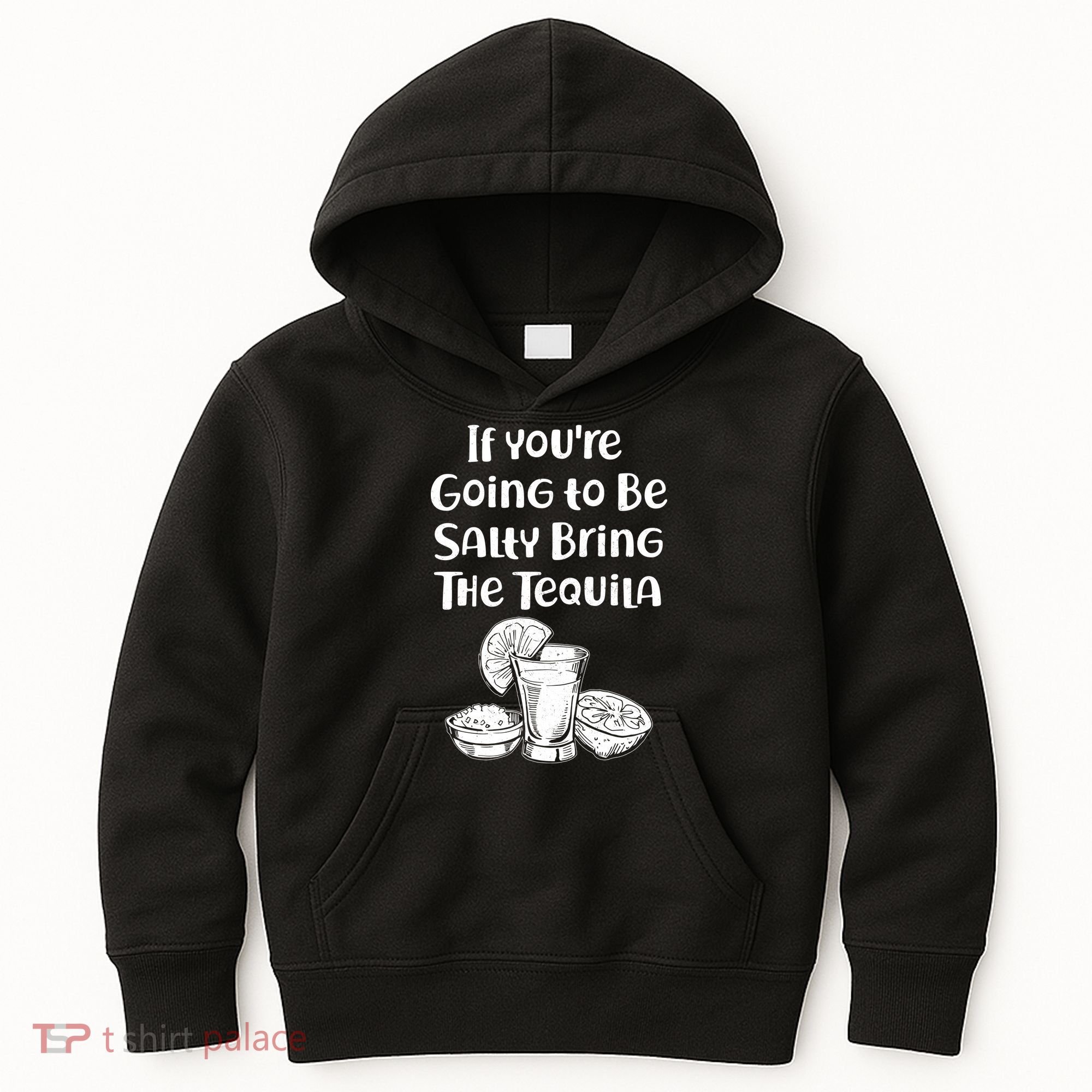 If You're Going To Be Salty Bring The Tequila Kids Hoodie