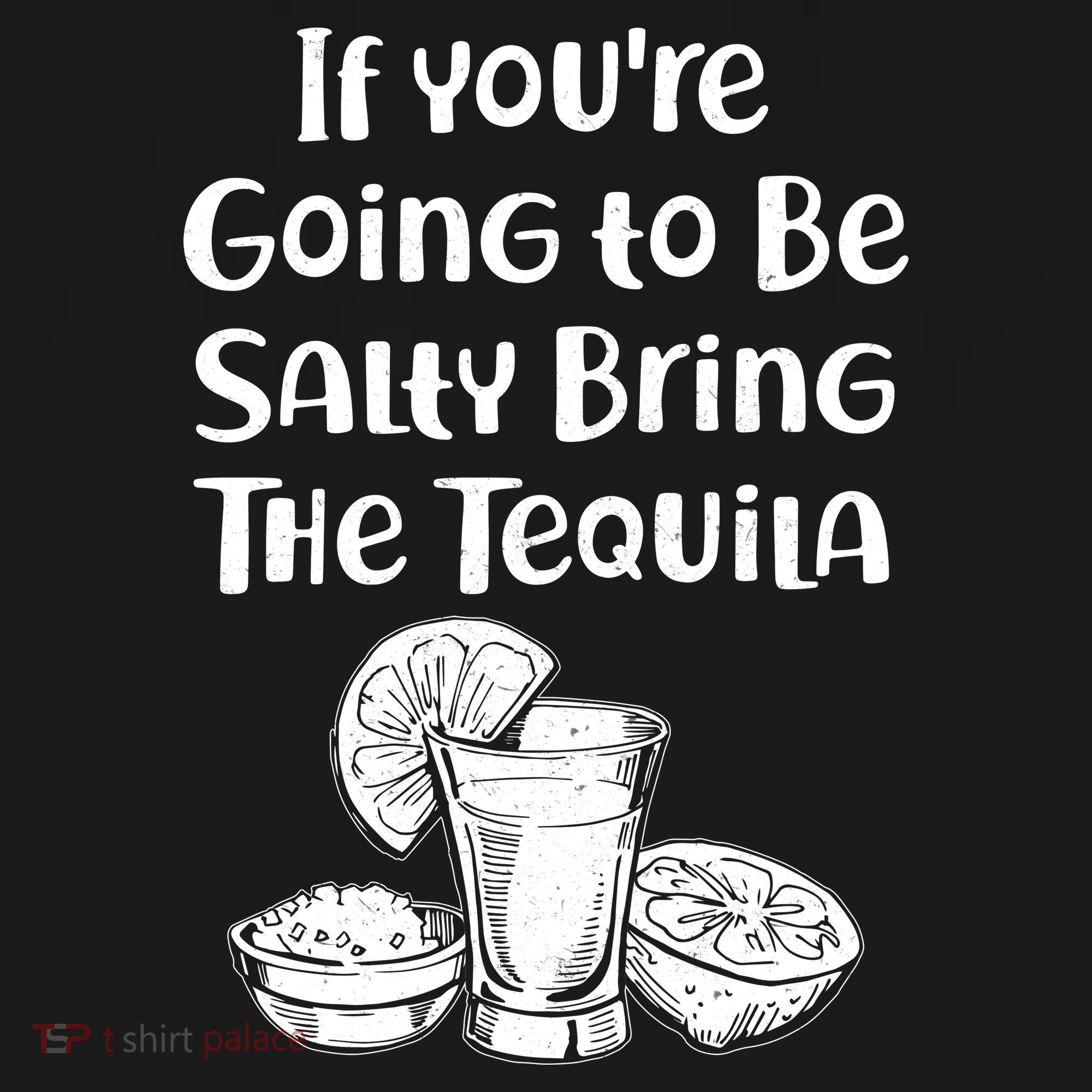 If You're Going To Be Salty Bring The Tequila Tote Bag