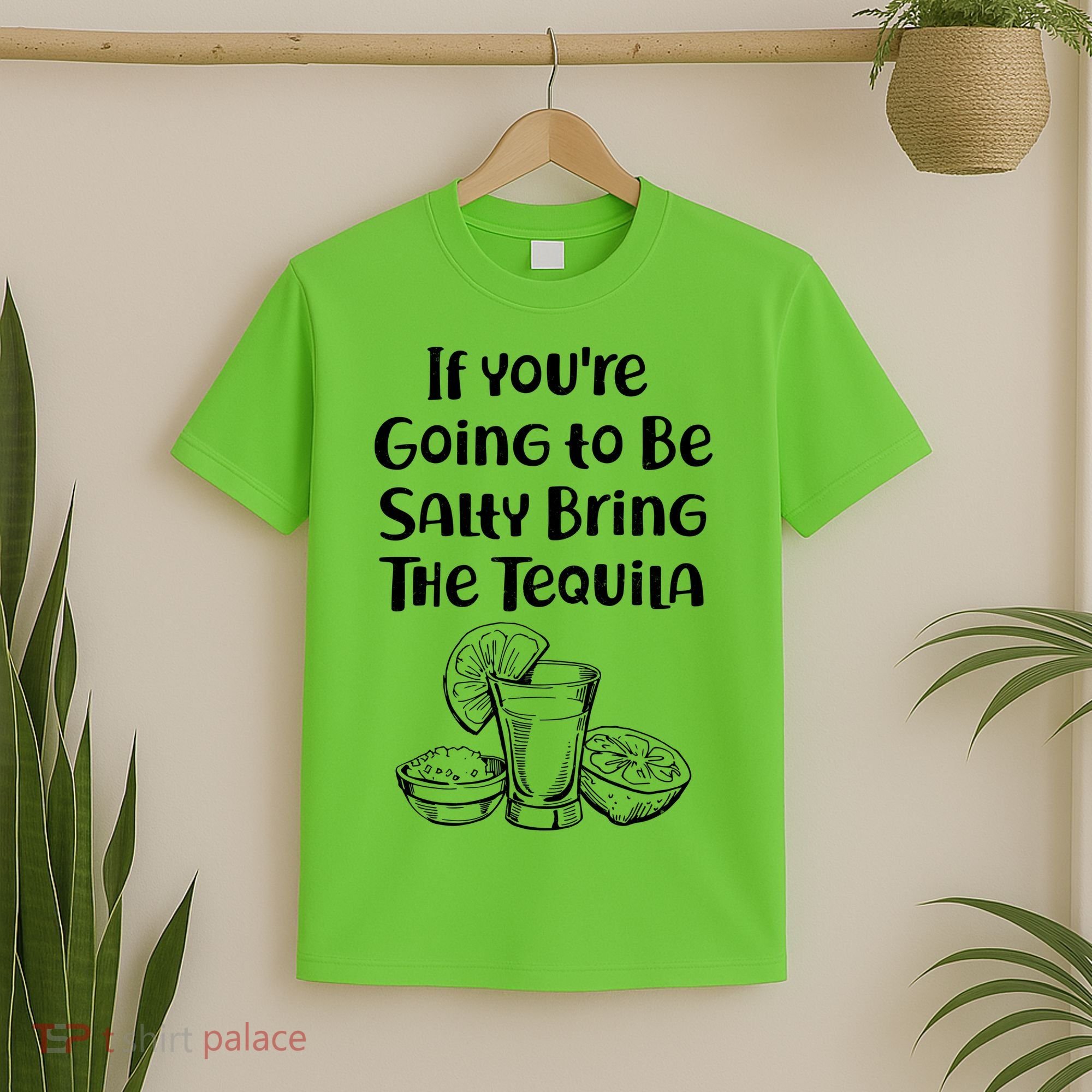 If You're Going To Be Salty Bring The Tequila T-Shirt