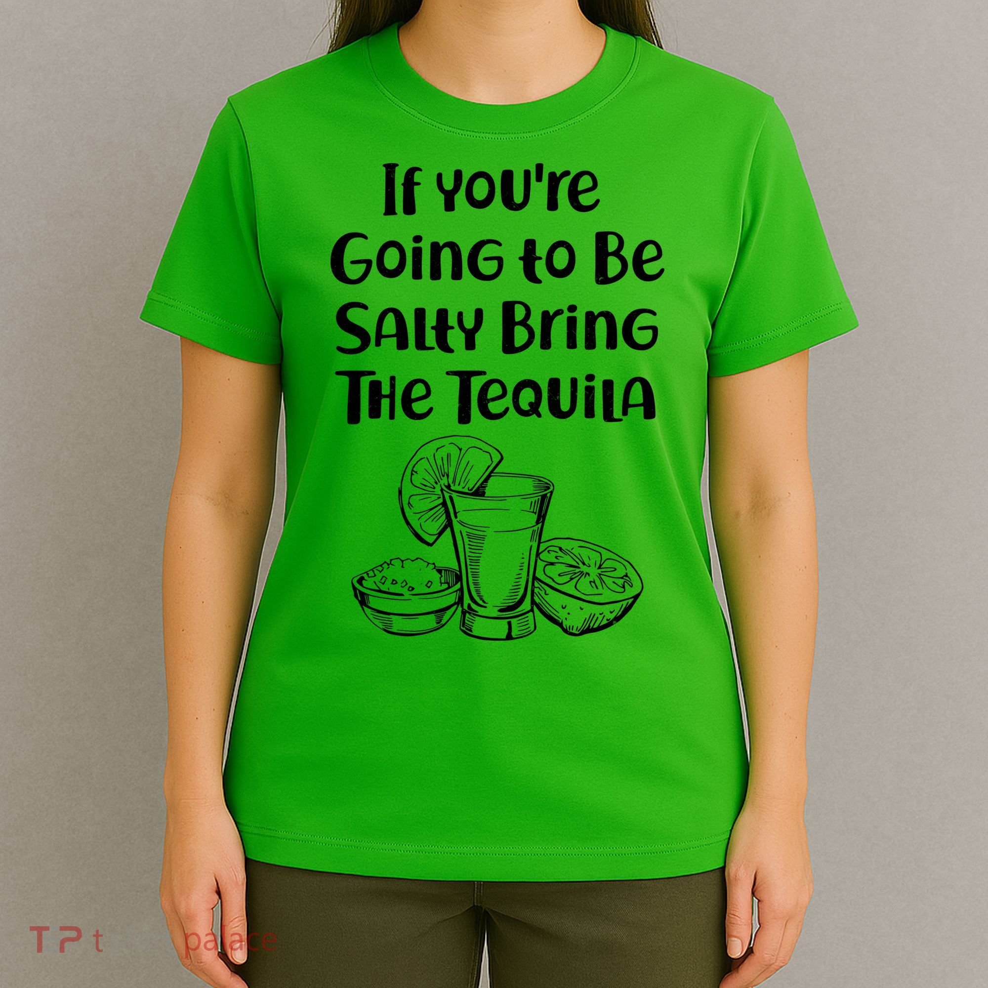 If You're Going To Be Salty Bring The Tequila T-Shirt