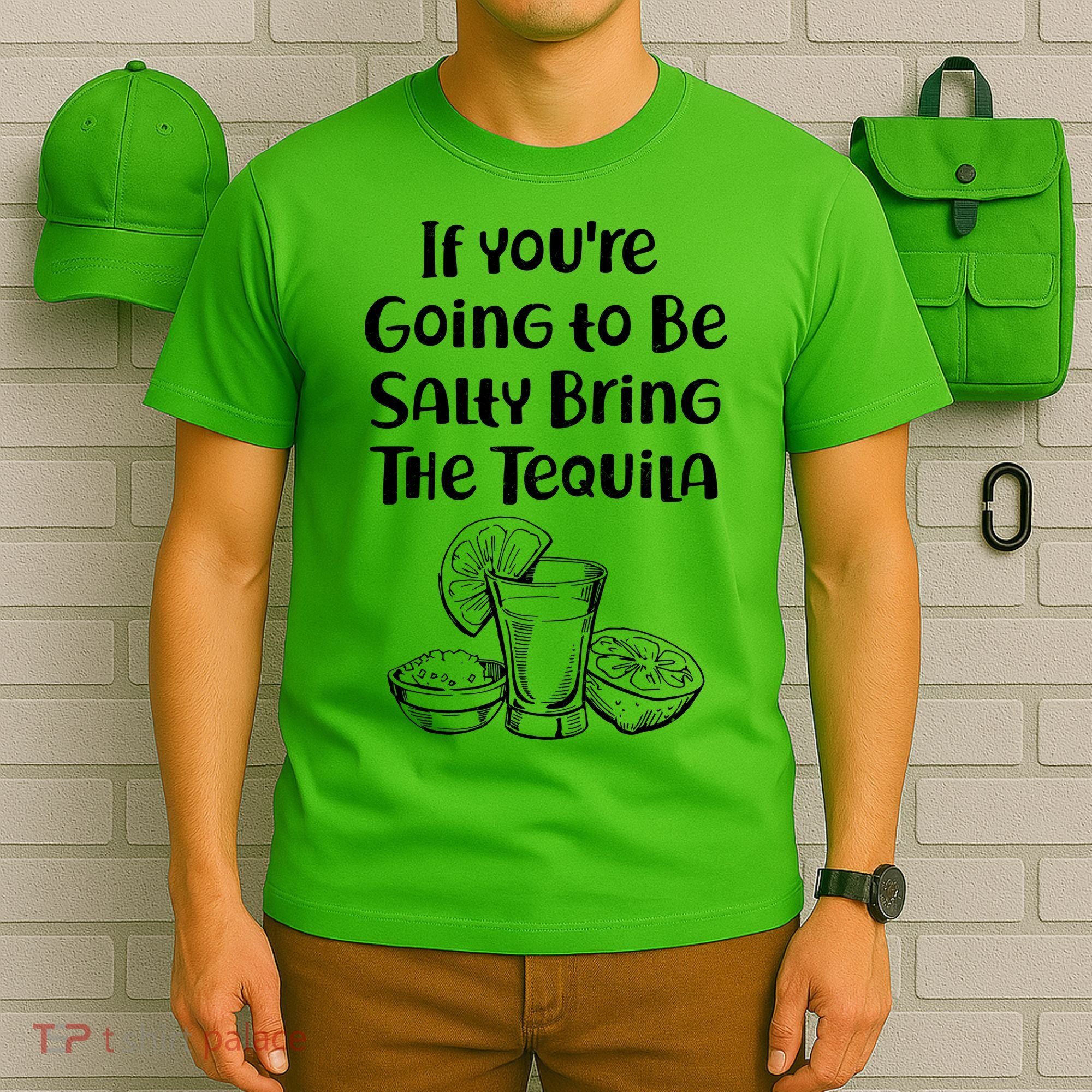 If You're Going To Be Salty Bring The Tequila T-Shirt