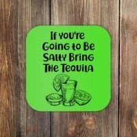 If You're Going To Be Salty Bring The Tequila Coaster thumb 0
