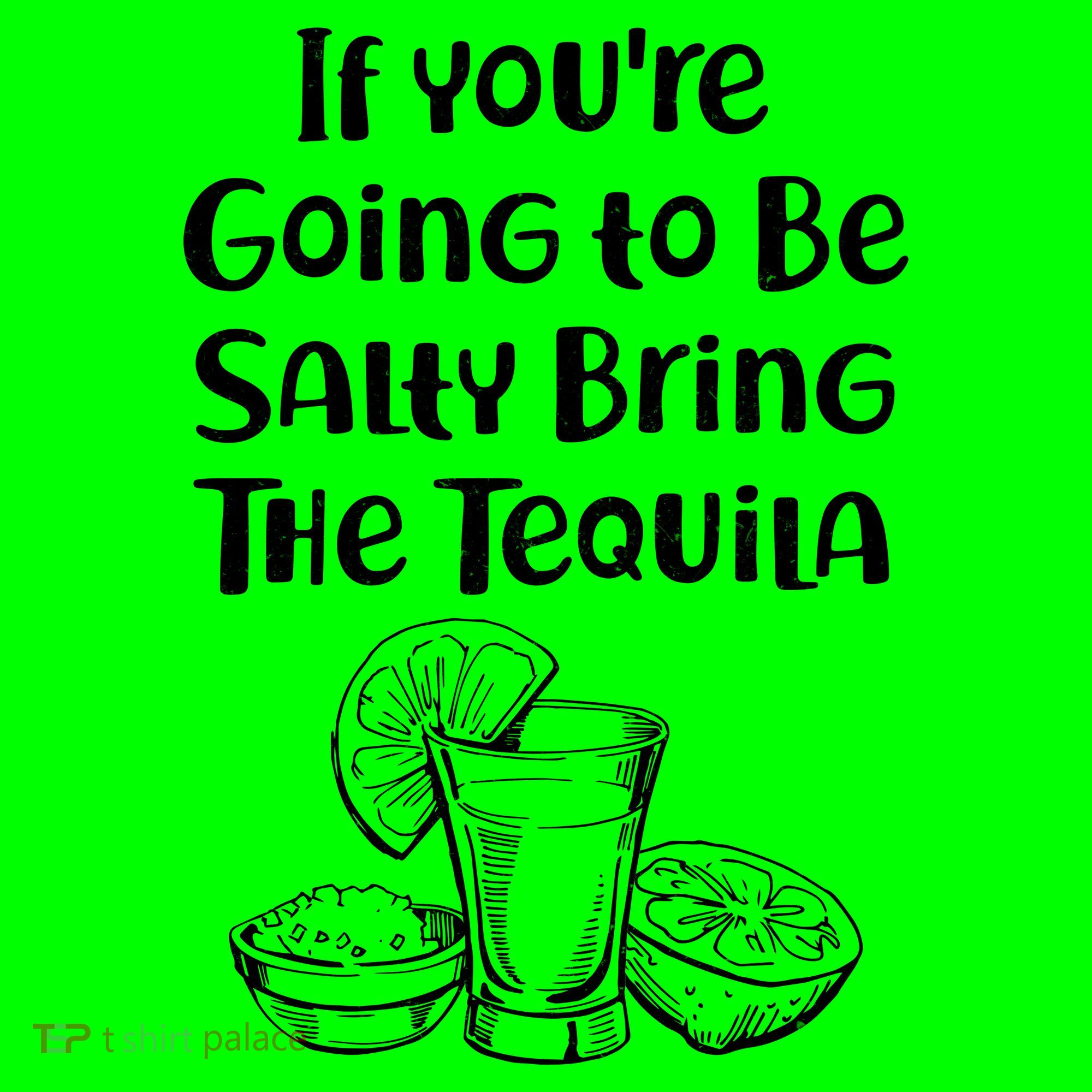 If You're Going To Be Salty Bring The Tequila Mousepad